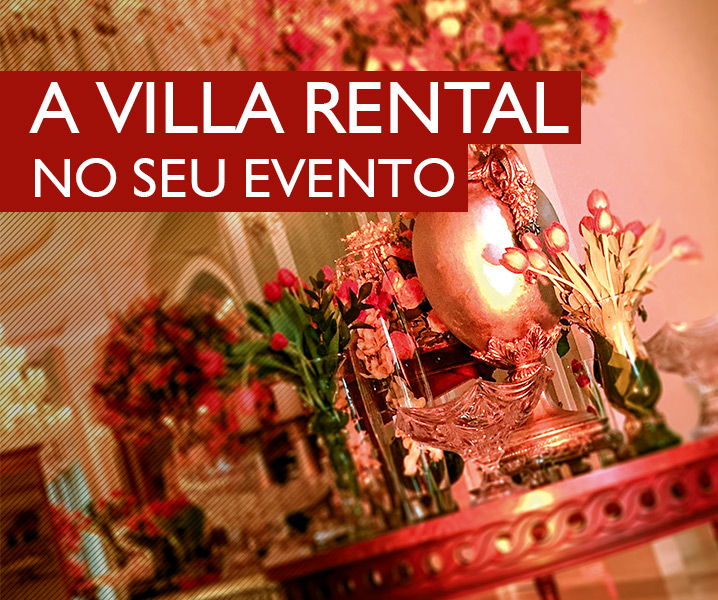 A AMBIENTAÇÃO DO SEU EVENTO COM A VILLA RENTAL